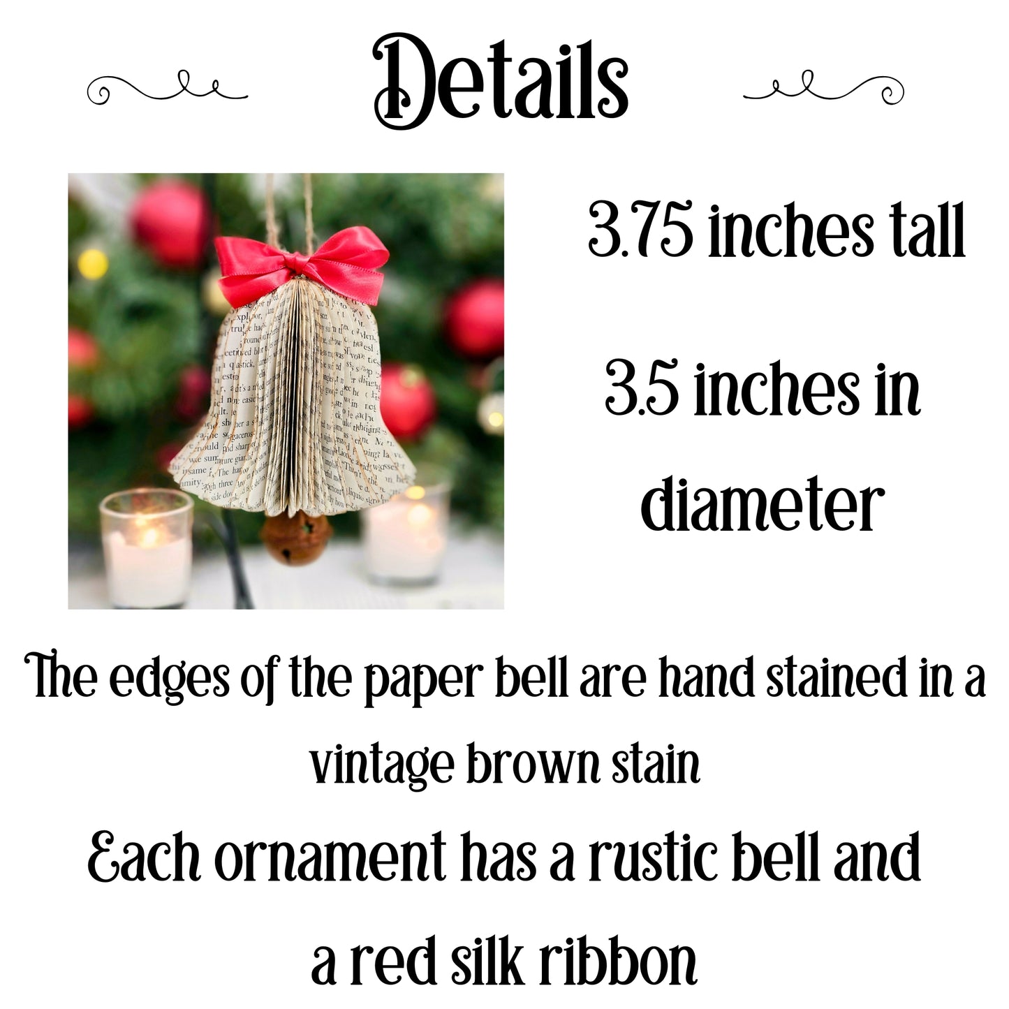 3.75 inches tall x 3.5 inches wide. The edges of the paper bell are hand stained in a vintage brown stain. Each ornament has a rustic bell and red silk ribbon.