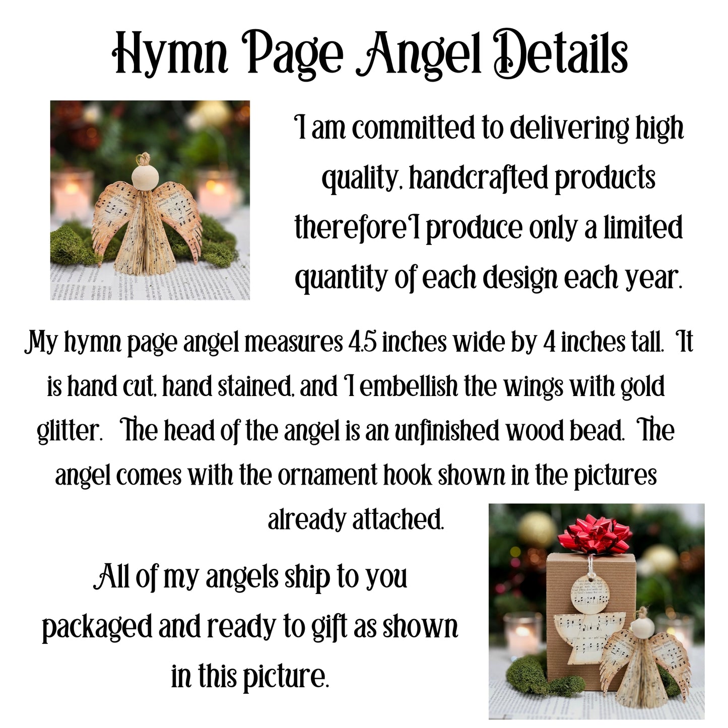 Limited quantity made each year. Each ornament is handcrafted by me. The angel measures 4.5 inches wide by 4 inches tall. The pages are hand cut, hand stained and hand assembled. The wings have a touch of (nonshedding) glitter to them. All are sold ready to gift.