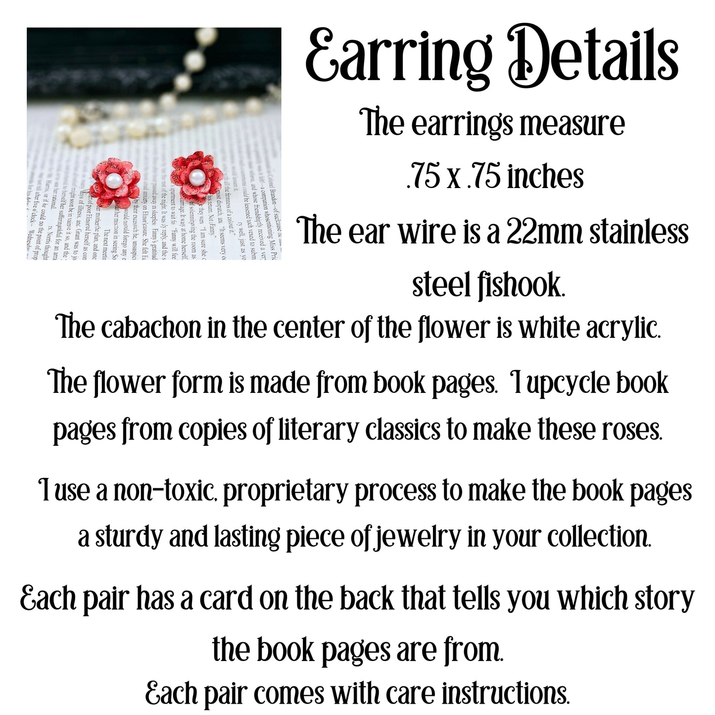 Red Rose Book Page Earrings, Drop Ear Wire made of stainless steel. The center of the rose has a whie acrylic accent. Each pair comes in a gift box adorned with 3 paper roses.