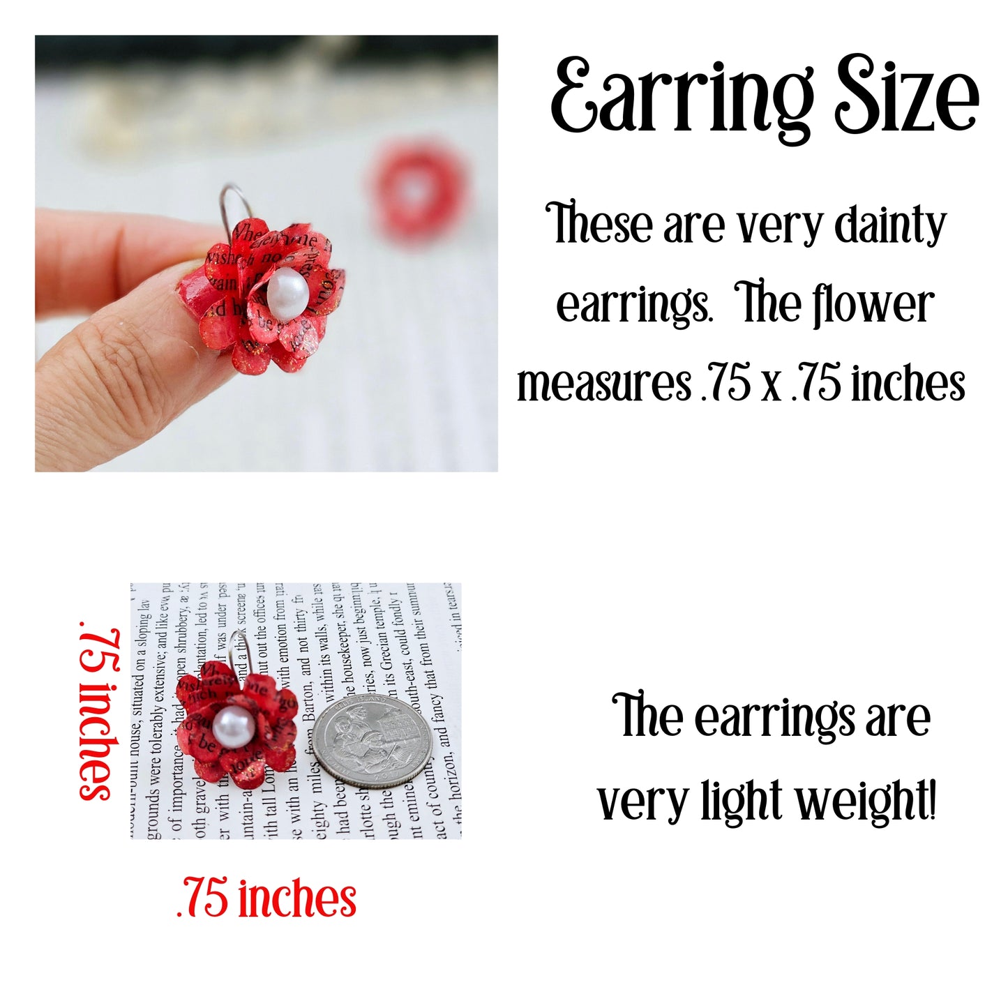 Red Rose Book Page Earrings, Drop Ear Wire made of stainless steel. The center of the rose has a whie acrylic accent. Each pair comes in a gift box adorned with 3 paper roses. the roses measure .75 x .75, they are very dainty. The earrings are very lightweight.