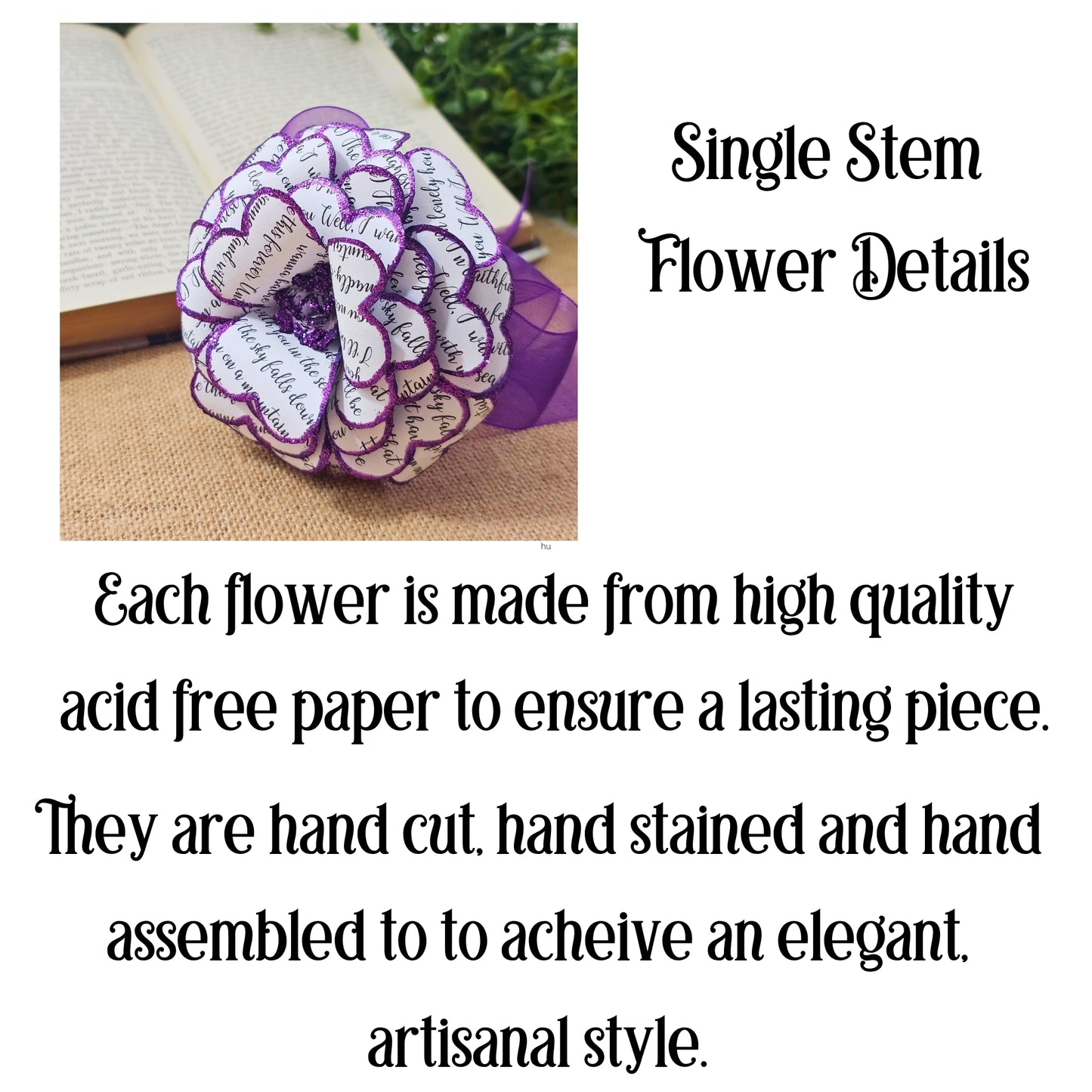each flower is made from acid free paper.  they are hand cut, stained and assembled