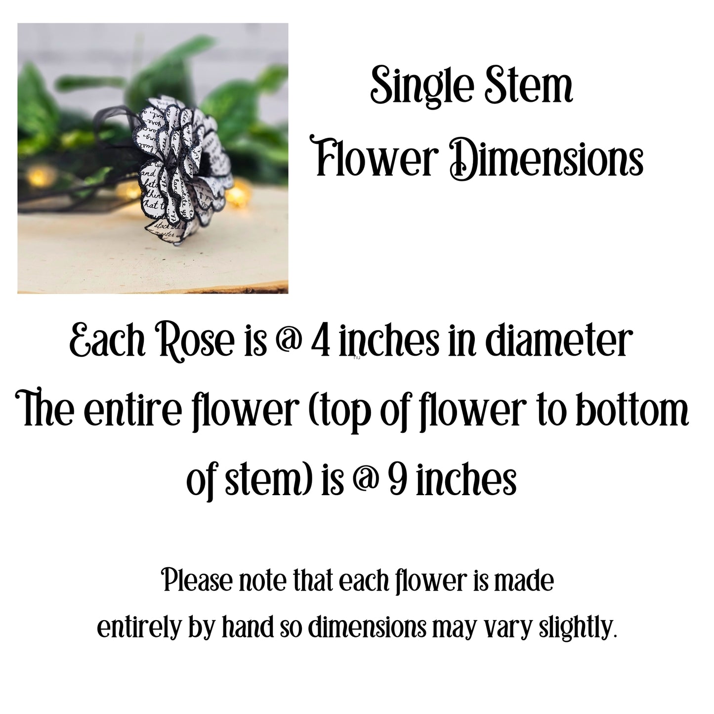 each rose is about 4 inches in diameter and 9 inches long