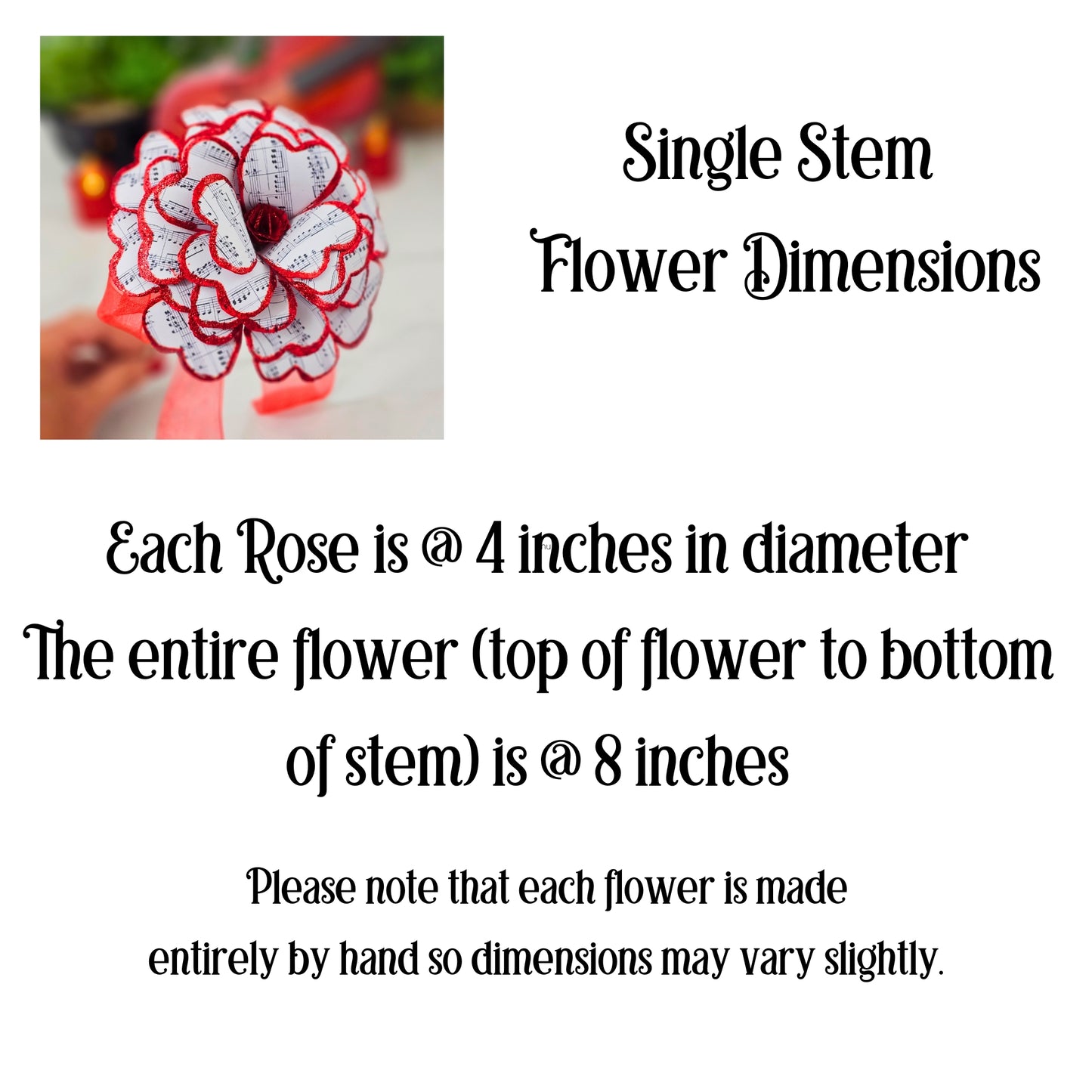 Each rose is about 4 inches in diameter and about 8 inches long.