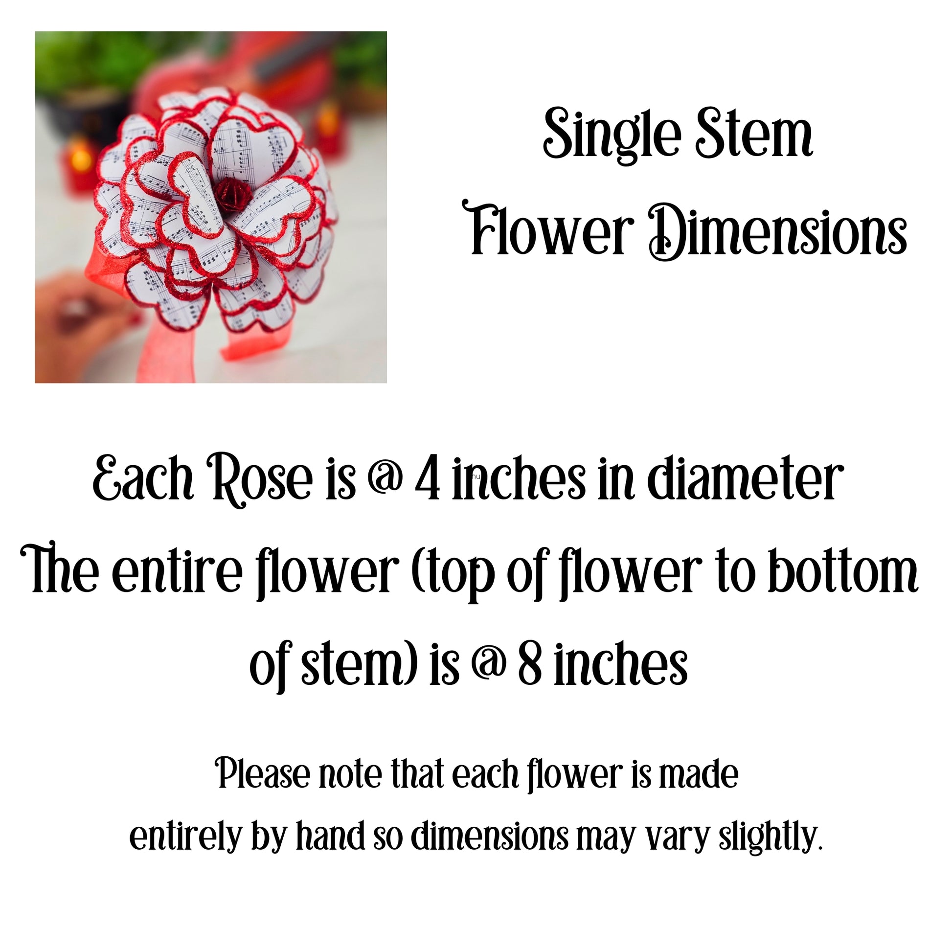 Each rose is about 4 inches in diameter and about 8 inches long.